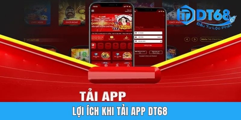 Lợi ích khi tải app DT68