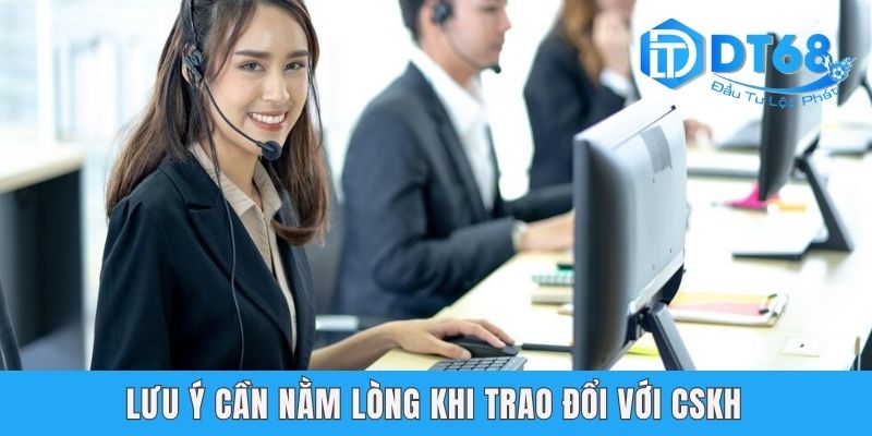 Liên Hệ DT68 - Hướng Dẫn Kết Nối CSKH Hiệu Quả Và An Toàn Lưu ý cần nằm lòng khi trao đổi với CSKH