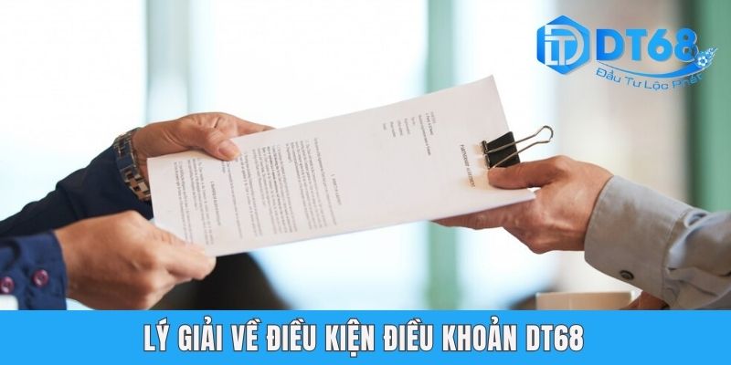 Điều Kiện Điều Khoản DT68 - Quy Định Hội Viên Cần Nằm Lòng Lý giải về điều kiện điều khoản DT68