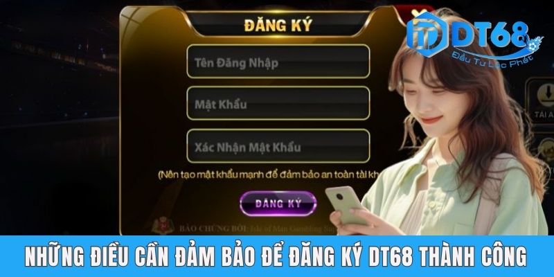 Đăng Ký DT68 - Cách Gia Nhập Thế Giới Giải Trí Uy Tín Những điều cần đảm bảo để đăng ký DT68 thành công