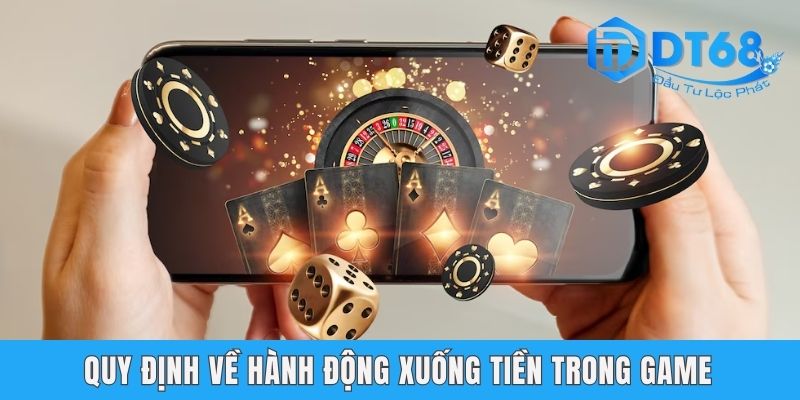 Điều Kiện Điều Khoản DT68 - Quy Định Hội Viên Cần Nằm Lòng Quy định về hành động xuống tiền trong game