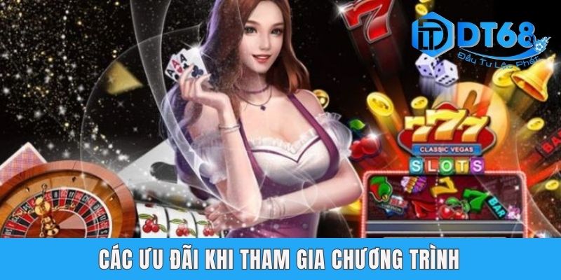 Giới Thiệu Bạn Bè Tham Gia DT68 Nhận Thưởng Liền Tay Các ưu đãi khi tham gia chương trình