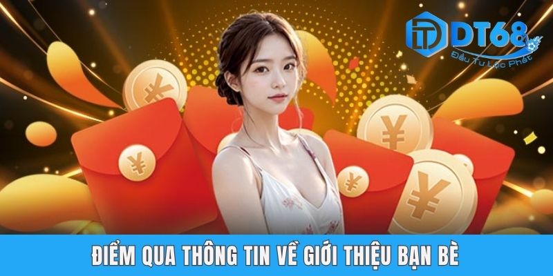 Giới Thiệu Bạn Bè Tham Gia DT68 Nhận Thưởng Liền Tay Điểm qua thông tin về giới thiệu bạn bè