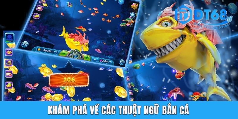 Các Thuật Ngữ Bắn Cá DT68 - Yếu Tố Nền Tảng Để Nhận Thưởng Khám phá về các thuật ngữ bắn cá