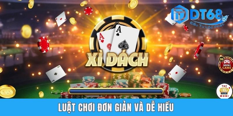 Xì Dách Online DT68 - Game Bài Xanh Chín Trong Năm 2025 Luật chơi đơn giản và dễ hiểu