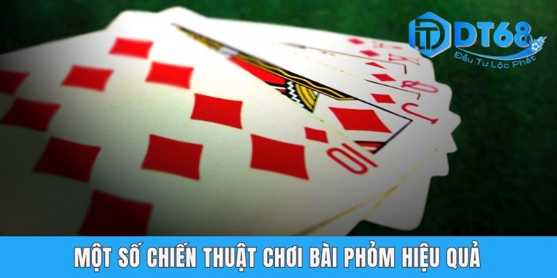 Bài Phỏm - Hướng Dẫn Cách Chơi Hiệu Quả Nhất Tại DT68 Một số chiến thuật chơi bài phỏm hiệu quả
