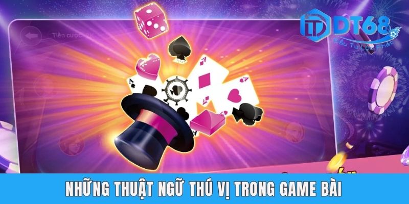 Xì Dách Online DT68 - Game Bài Xanh Chín Trong Năm 2025 Những thuật ngữ thú vị trong game bài
