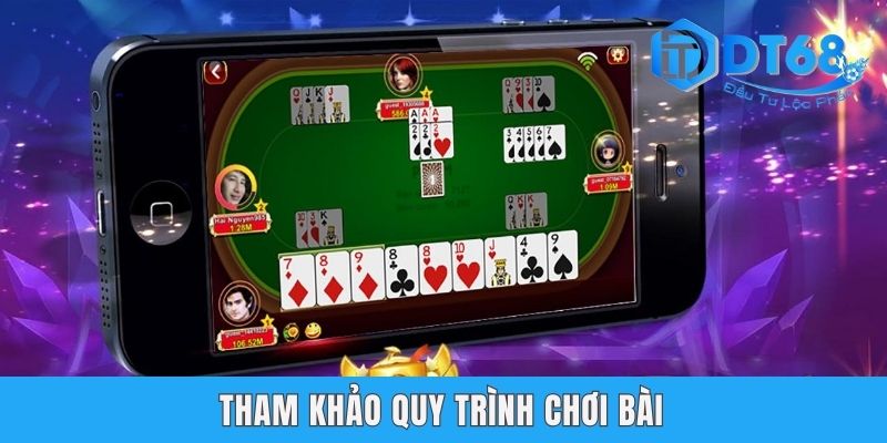 Bài Phỏm - Hướng Dẫn Cách Chơi Hiệu Quả Nhất Tại DT68 Tham khảo quy trình chơi bài