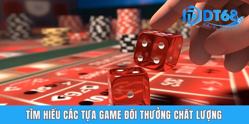 Top Game Bài Đổi Thưởng Uy Tín DT68 - Chơi Hay, Thắng Lớn! Tìm hiểu các tựa game đổi thưởng chất lượng