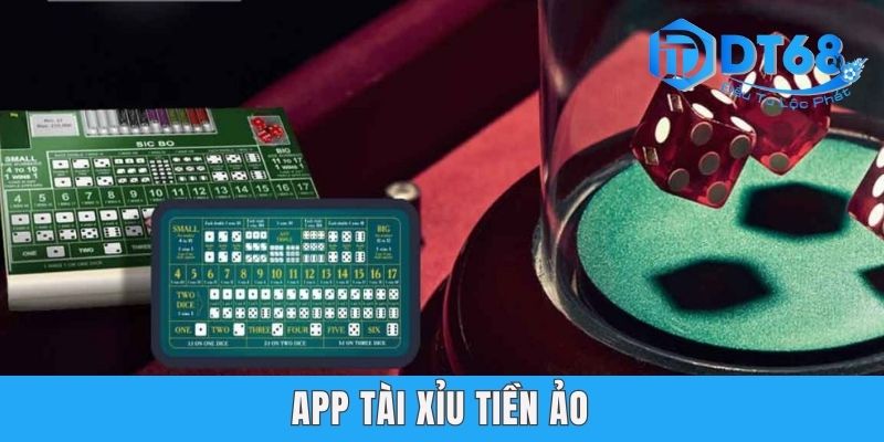 App Tài Xỉu Tiền Ảo - Cùng DT68 Khám Phá Cách Đạt Lãi Cao