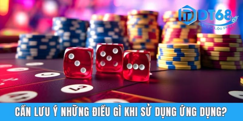 App Tài Xỉu Tiền Ảo - Cùng DT68 Khám Phá Cách Đạt Lãi Cao Cần lưu ý những điều gì khi sử dụng ứng dụng?