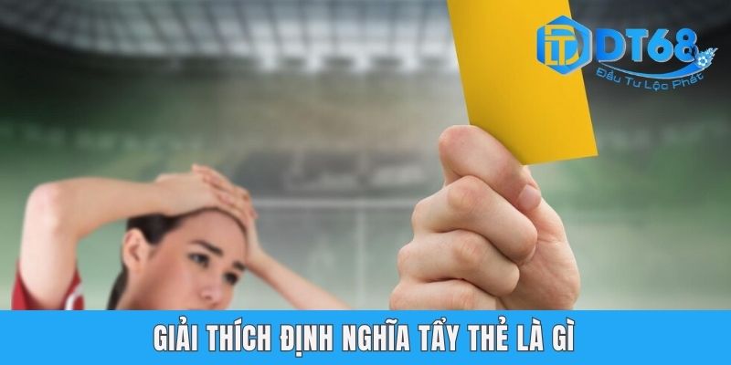 Tẩy Thẻ Là Gì? Tìm Hiểu Các Kiến Thức Sân Cỏ Cùng DT68 Giải thích định nghĩa tẩy thẻ là gì