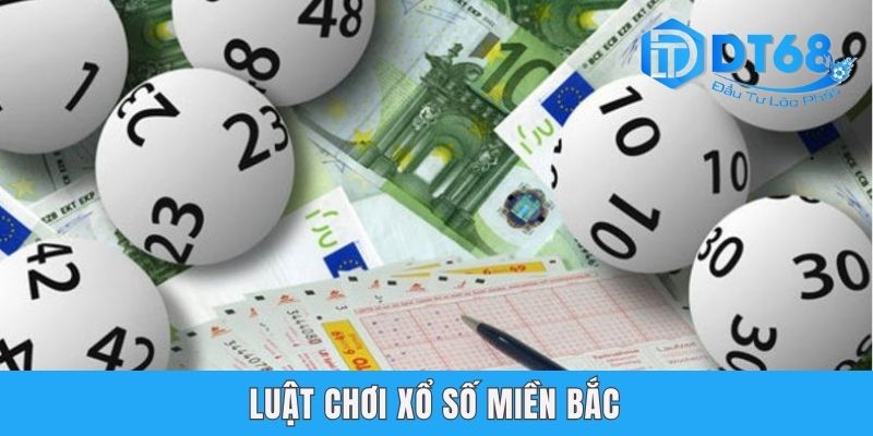 Luật Chơi Xổ Số Miền Bắc DT68 Cực Chuẩn Cho Anh Em Newbie