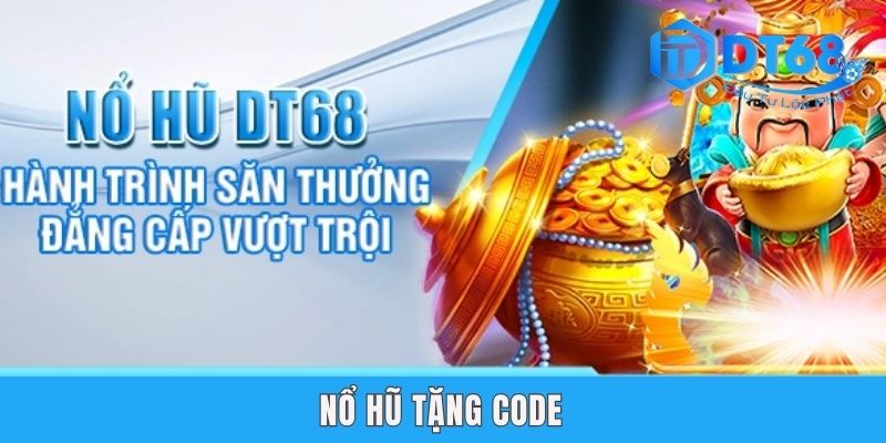Nổ Hũ Tặng Code DT68 | Bí Quyết Săn Quà Hấp Dẫn Nhất 2025