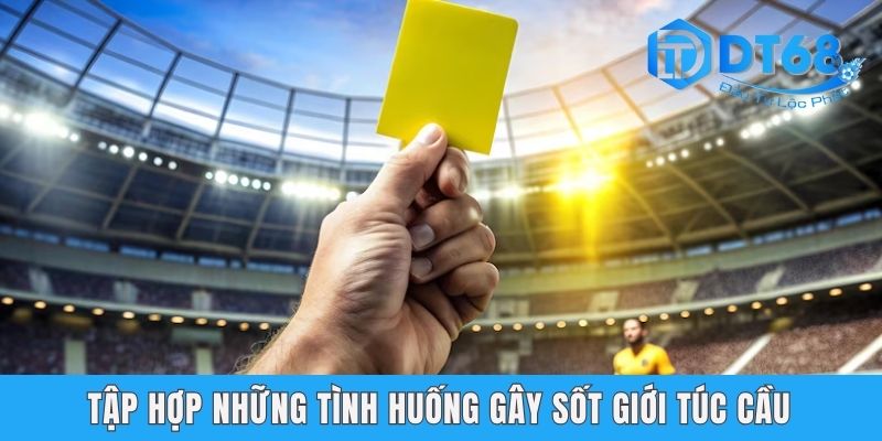 Tẩy Thẻ Là Gì? Tìm Hiểu Các Kiến Thức Sân Cỏ Cùng DT68 Tập hợp những tình huống gây sốt giới túc cầu