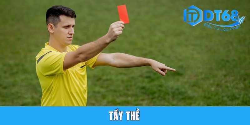 Tẩy Thẻ Là Gì? Tìm Hiểu Các Kiến Thức Sân Cỏ Cùng DT68